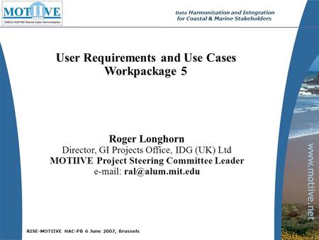 RISE-MOTIIVE HAC-PB 6 June 2007, Brussels Data Harmonisation and Integration for Coastal & Marine Stakeholders User Requirements and Use Cases Workpackage.