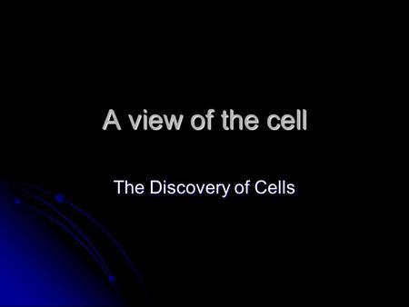 A view of the cell The Discovery of Cells. Light microscopes Anton van Leeuwenhoek created and used first simple light microscope Anton van Leeuwenhoek.