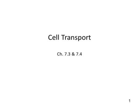 Cell Transport Ch. 7.3 & 7.4.