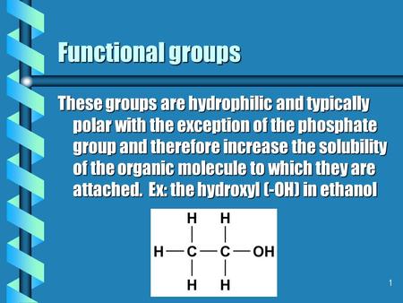 1 Functional groups These groups are hydrophilic and typically polar with the exception of the phosphate group and therefore increase the solubility of.