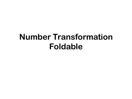 Number Transformation Foldable. On the outside…. My Goal Mixed Number  Fraction Decimal  Fraction Decimal  Percent  Decimal Percent  Fraction  Decimal.