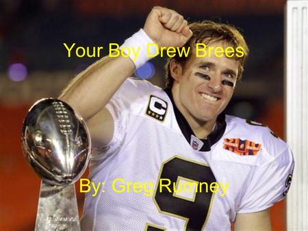 Your Boy Drew Brees By: Greg Rumney. 1. How do we define the personality traits of a hero? -a character whose actions are inspiring or noble - a man of.