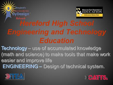 Hereford High School Engineering and Technology Education Technology – use of accumulated knowledge (math and science) to make tools that make work easier.