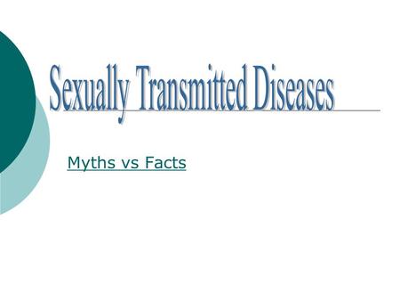 Myths vs Facts. STDs SSTDs are diseases and infections which are capable of being spread from person to person through: sexual intercourse oral-genital.