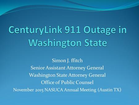 Simon J. ffitch Senior Assistant Attorney General Washington State Attorney General Office of Public Counsel November 2015 NASUCA Annual Meeting (Austin.