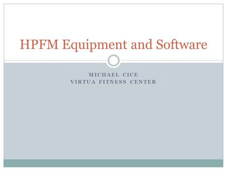 MICHAEL CICE VIRTUA FITNESS CENTER HPFM Equipment and Software.