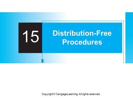 Copyright © Cengage Learning. All rights reserved. 15 Distribution-Free Procedures.