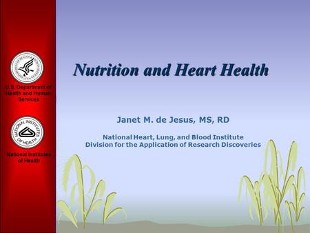 Nutrition and Heart Health Janet M. de Jesus, MS, RD National Heart, Lung, and Blood Institute Division for the Application of Research Discoveries.