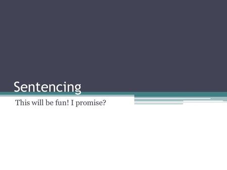 Sentencing This will be fun! I promise?. Purpose: To contribute, along with crime prevention initiatives, to respect for the law and the maintenance of.