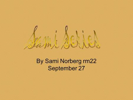 By Sami Norberg rm22 September 27 My prize possessions would be my blankets. I’ve had my blankets since I was a little baby and I love them dearly!