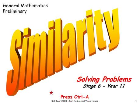 1 Press Ctrl-A ©G Dear 2009 – Not to be sold/Free to use Solving Problems Stage 6 - Year 11 General Mathematics Preliminary.