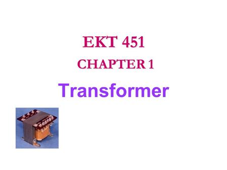 EKT 451 CHAPTER 1 Transformer.