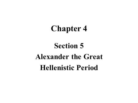 Section 5 Alexander the Great Hellenistic Period