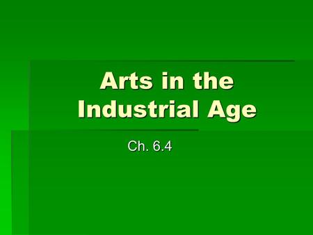 Arts in the Industrial Age Ch. 6.4. Romantic Revolt Against Reason  Romanticism  Refers to a sense of style that emphasizes imagination, freedom, &