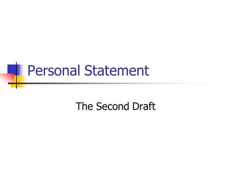 Personal Statement The Second Draft. Content Review your draft to be certain it follows the prompt. Choosing not to follow the prompt is choosing to fail.