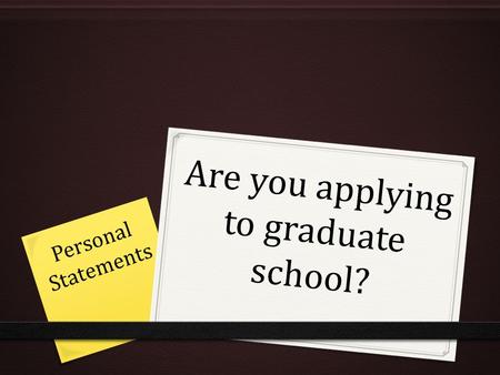 Are you applying to graduate school? Personal Statements.