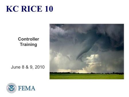 KC RICE 10 Controller Training June 8 & 9, 2010. 2 Overview Review the Exercise:  Purpose  Objectives  Scope Clarify the role of Controllers.