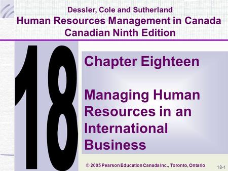 1 Dessler, Cole and Sutherland Human Resources Management in Canada Canadian Ninth Edition Chapter Eighteen Managing Human Resources in an International.