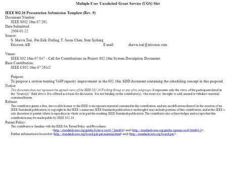 Multiple-User Unsolicited Grant Service (UGS) Slot IEEE 802.16 Presentation Submission Template (Rev. 9) Document Number: IEEE S802.16m-07/261 Date Submitted: