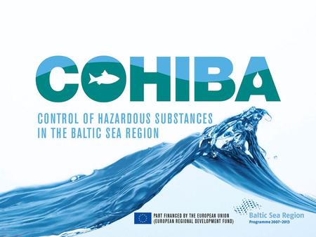 Part-financed by the European Union. Control of hazardous substances in the Baltic Sea region - COHIBA Sept 2010 Frank Marscheider-Weidemann Slides prepared.