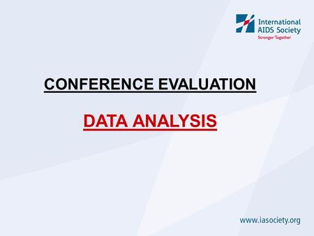 CONFERENCE EVALUATION DATA ANALYSIS. DATA ANALYSIS  A credible amount of data has to be collected to allow for a substantial analysis  Information collected.