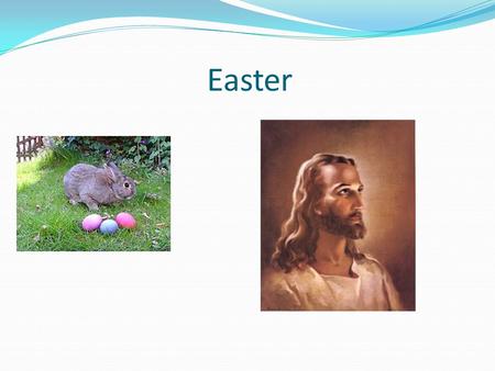 Easter. Pagan Origins -ancient German goddess of spring, Eastre or Eostre -Celebration of fertility (rabbits reproduce rapidly, eggs represent reproduction)