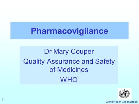 Dr Mary Couper Quality Assurance and Safety of Medicines WHO