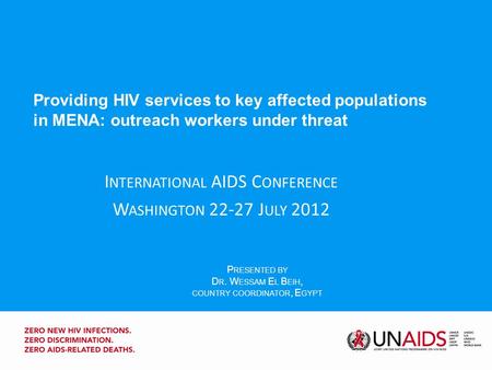 Providing HIV services to key affected populations in MENA: outreach workers under threat P RESENTED BY D R. W ESSAM E L B EIH, COUNTRY COORDINATOR, E.