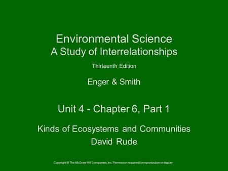 Copyright © The McGraw-Hill Companies, Inc. Permission required for reproduction or display. Enger & Smith Environmental Science A Study of Interrelationships.