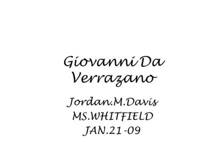 Giovanni Da Verrazano Jordan.M.Davis MS.WHITFIELD JAN.21-09.