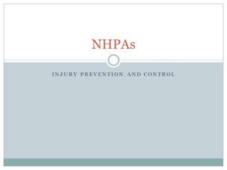 INJURY PREVENTION AND CONTROL NHPAs. What is it???!! Injuries include: Intentional harm eg suicide, Unintentional harm eg falls, drowning, burns and transported.