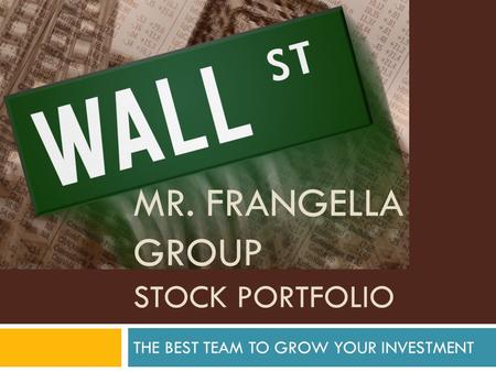 MR. FRANGELLA GROUP STOCK PORTFOLIO THE BEST TEAM TO GROW YOUR INVESTMENT.