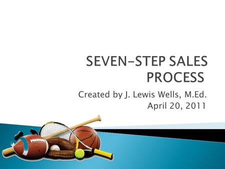 Created by J. Lewis Wells, M.Ed. April 20, 2011. Personal selling - is oral communication with potential buyers of a product with the intention of making.