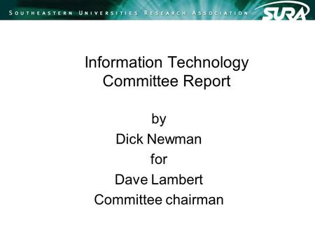 Information Technology Committee Report by Dick Newman for Dave Lambert Committee chairman.