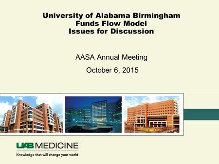 University of Alabama Birmingham Funds Flow Model Issues for Discussion AASA Annual Meeting October 6, 2015.