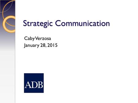 Strategic Communication Caby Verzosa January 28, 2015.