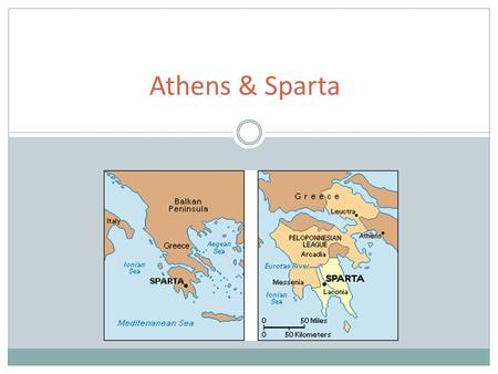 Athens & Sparta. Location The two city-states were about 150 miles apart Athens is in central Greece – 4 miles from the Aegean Sea They loved to meet.