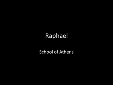 Raphael School of Athens. Raphael was the most popular of the three Renaissance artists. He was adored by all for not just his work, but his character.