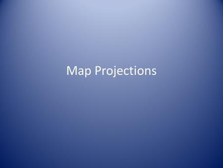 Map Projections.