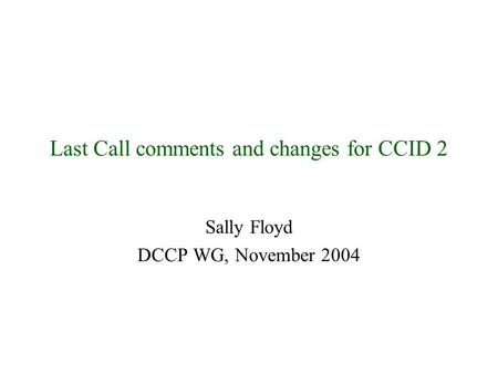 Last Call comments and changes for CCID 2 Sally Floyd DCCP WG, November 2004.