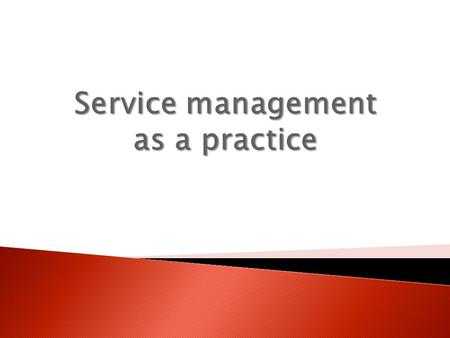 Service management is a set of specialized organizational capabilities for providing value to customers in the form of services.