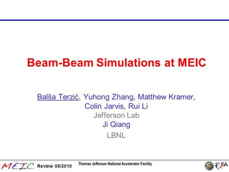 Page 1 Review 09/2010 Beam-Beam Simulations at MEIC Balša Terzić, Yuhong Zhang, Matthew Kramer, Colin Jarvis, Rui Li Jefferson Lab Ji Qiang LBNL.