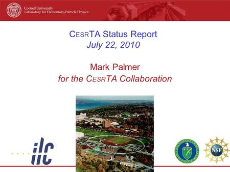 C ESR TA Status Report July 22, 2010 Mark Palmer for the C ESR TA Collaboration.