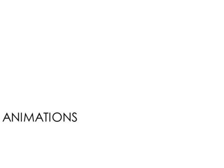 ANIMATIONS. max remembers… state of model at different points in time.