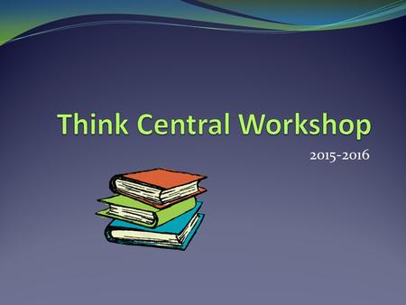 Think Central Workshop