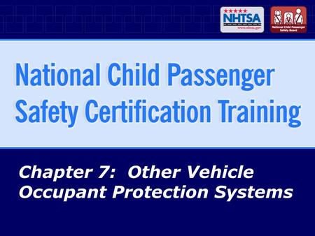 Chapter 7: Other Vehicle Occupant Protection Systems.