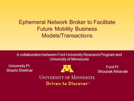 Ephemeral Network Broker to Facilitate Future Mobility Business Models/Transactions A collaboration between Ford University Research Program and University.