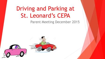 Driving and Parking at St. Leonard’s CEPA Parent Meeting December 2015.