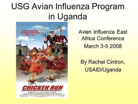 USG Avian Influenza Program in Uganda Avian Influenza East Africa Conference March 3-5 2008 By Rachel Cintron, USAID/Uganda.