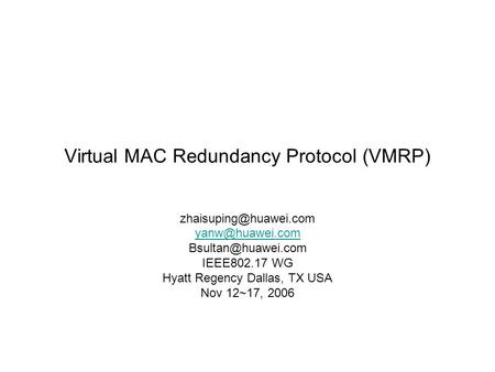 Virtual MAC Redundancy Protocol (VMRP)  IEEE802.17 WG Hyatt Regency Dallas, TX USA Nov 12~17, 2006.